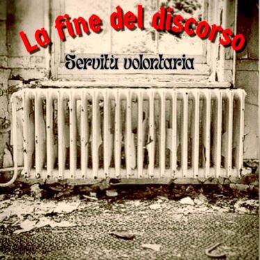 “Servitù Volontaria”, il primo singolo della rock band La Fine del Discorso